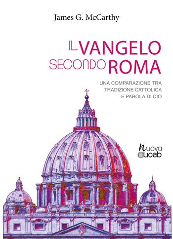 Il vangelo secondo Roma. Una comparazione tra tradizione cattolica e parola di Dio - J. Mccarthy - Libro Nuova Uceb 2018 | Libraccio.it
