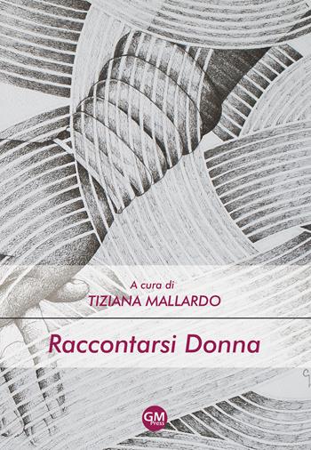 Raccontarsi donna  - Libro GM Press 2019, Narrativa | Libraccio.it