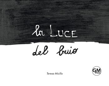 La luce del buio. Ediz. illustrata - Teresa Micillo - Libro GM Press 2019, Narrativa | Libraccio.it