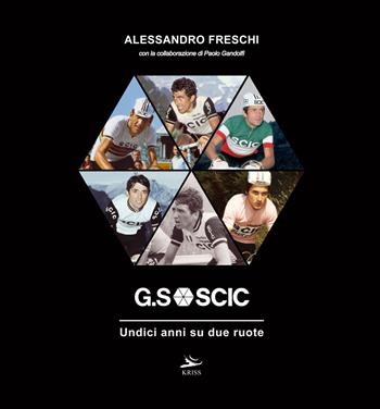 G.S SCIC. Undici anni su due ruote - Alessandro Freschi, Paolo Gandolfi - Libro Kriss 2019 | Libraccio.it