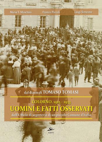 Dal diario di Tomaso Tomasi. Colorno 1915-1933. Uomini e fatti osservati dall'ufficio di segreteria di un piccolo Comune d'Italia. Ediz. illustrata - Maria Teresa Moschini, Franco Piccoli, Luigi Simeone - Libro Kriss 2019 | Libraccio.it