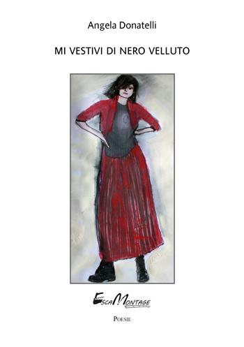 Mi vestivi di nero velluto - Angela Donatelli - Libro EscaMontage 2018 | Libraccio.it