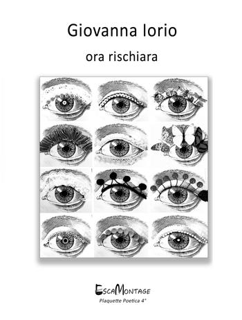 Ora rischiara. Ediz. italiana e inglese - Giovanna Iorio - Libro EscaMontage 2019, Plaquette poetica | Libraccio.it