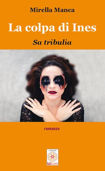 La colpa di Ines. Sa tribulia - Mirella Manca - Libro Kalincanto 2019 | Libraccio.it