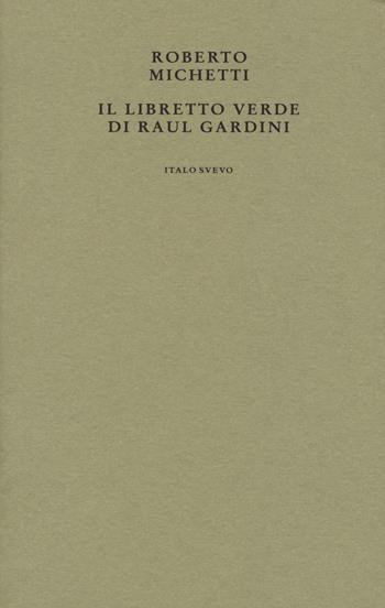 Il libretto verde di Raul Gardini - Roberto Michetti - Libro Italo Svevo 2021 | Libraccio.it