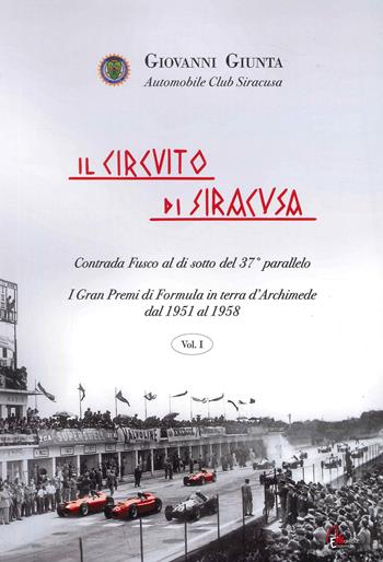 Il circuito di Siracusa. Gran Premi di Formula in terra d'Archimede dal 1951 al 1958. Vol. 1 - Giovanni Giunta - Libro Morrone Editore 2024 | Libraccio.it
