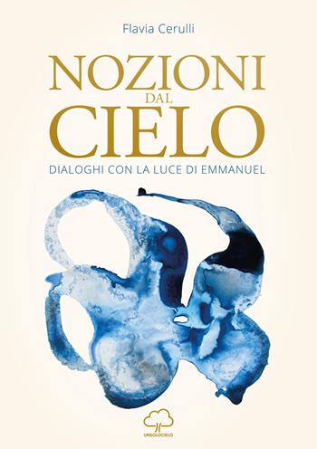 Nozioni dal cielo. Dialoghi con la luce di Emmanuel - Flavia Cerulli - Libro Unsolocielo 2019 | Libraccio.it