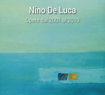 Nino De Luca. Opere dal 2001 al 2019. Ediz. illustrata  - Libro Pasquale D'Arco 2019 | Libraccio.it