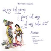 Le ore del giorno, i giorni dell'anno, gli anni della vita. Ponza. Superstizione, fede, medicina popolare, dialetto, luoghi