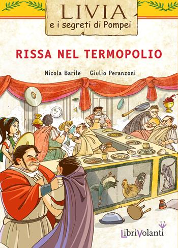 Rissa nel termopolio. Livia e i segreti di Pompei - Nicola Barile, Giulio Peranzoni - Libro LibriVolanti 2022 | Libraccio.it