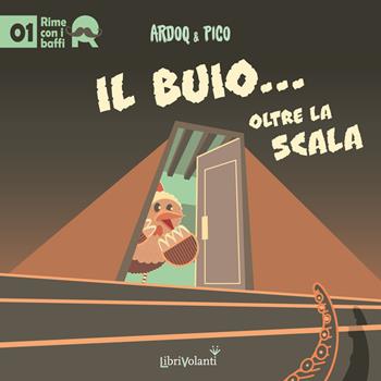 Il buio... oltre la scala - Ardoq & Pico - Libro LibriVolanti 2022, Rime con i baffi | Libraccio.it