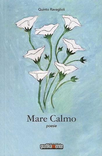 Mare calmo - Quinto Ravaglioli - Libro Grafikamente 2018 | Libraccio.it
