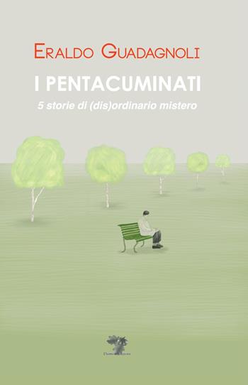I pentacuminati. 5 storie di (dis)ordinario mistero. Nuova ediz. - Eraldo Guadagnoli - Libro Daimon Edizioni 2019 | Libraccio.it