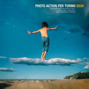 Photo action per Torino 2020. Fotografi uniti in aiuto di U.G.I. e Città della Salute e della Scienza di Torino. Ediz. italiana e inglese  - Libro Wall Of Sound Editions 2020 | Libraccio.it