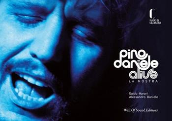 Pino Daniele alive. La mostra. Ediz. illustrata  - Libro Wall Of Sound Editions 2021 | Libraccio.it