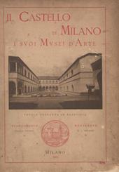 Il castello di Milano e i suoi musei d'arte. Ediz. illustrata