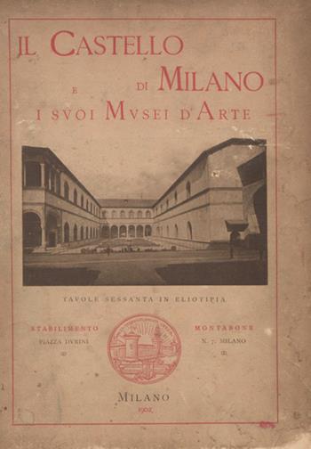 Il castello di Milano e i suoi musei d'arte. Ediz. illustrata  - Libro Montabone 2018 | Libraccio.it