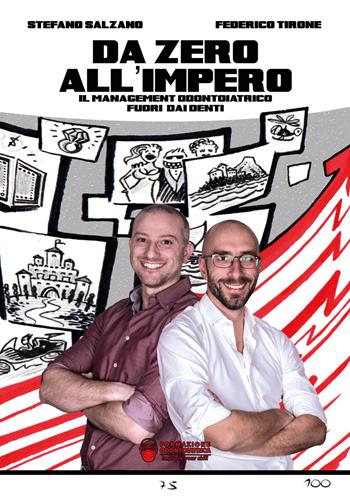Da zero all'impero. Il management odontoiatrico fuori dai denti - Stefano Salzano, Federico Tirone - Libro Formazione Odontoiatrica 2018 | Libraccio.it