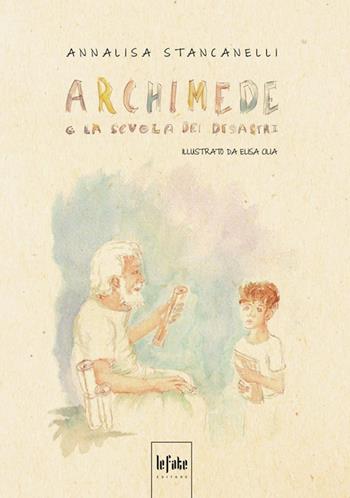 Archimede e la scuola dei disastri - Annalisa Stancanelli - Libro Le Fate Editore 2018 | Libraccio.it