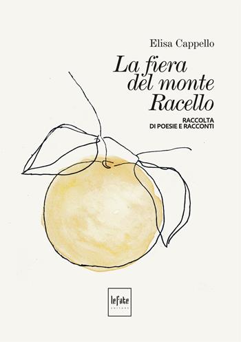 La fiera del Monte Racello - Elisa Cappello - Libro Le Fate Editore 2019 | Libraccio.it