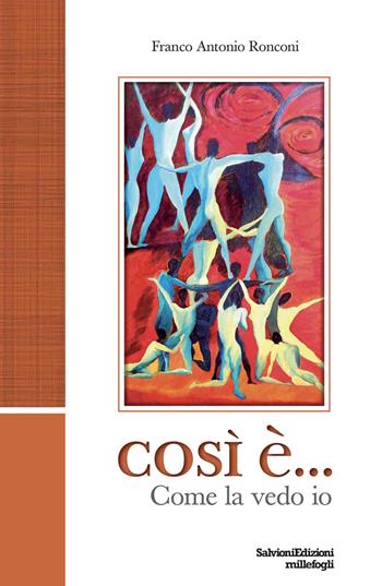 Così è...Come la vedo io - Franco Antonio Ronconi - Libro Salvioni Arti Grafiche 2025 | Libraccio.it