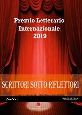 Scrittori sotto i riflettori 2019. Premio Letterario Internazionale