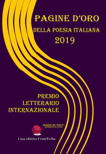 Pagine d'oro della poesia italiana 2019. Premio Letterario Internazionale  - Libro Casa Editrice CentoVerba 2020 | Libraccio.it