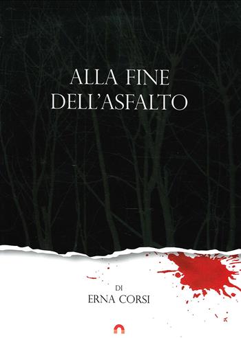 Alla fine dell'asfalto - Erna Corsi - Libro Il Ponte (Verona) 2019 | Libraccio.it
