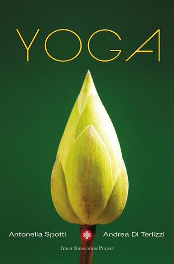 Yoga - Andrea Di Terlizzi, Antonella Spotti - Libro Inner Innovation Project 2019 | Libraccio.it