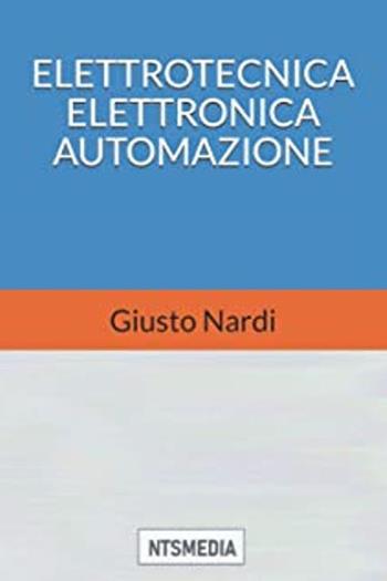 Elettrotecnica elettronica automazione. Con espansione online - Giusto Nardi - Libro Nts Media 2021 | Libraccio.it