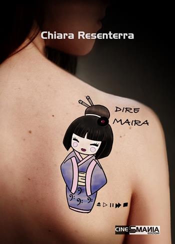 Dire Maira - Chiara Resenterra - Libro CineSmania Edizioni 2018 | Libraccio.it