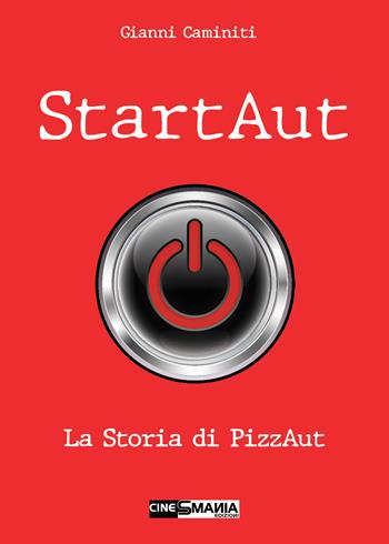 StartAut. La storia di PizzAut - Gianni Caminiti - Libro CineSmania Edizioni 2023 | Libraccio.it