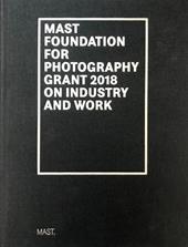 Mast foundation for photography grant 2018 on industry and work. Ediz. italiana e inglese