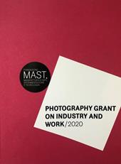 Photography grant on industry and work 2020. Ediz. italiana e inglese