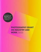 Mast photography grant on industry and work 2023. Ediz. italiana e inglese