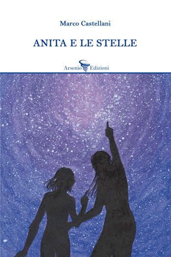 Anita e le stelle - Marco Castellani - Libro Arsenio Edizioni 2019, Narrativa | Libraccio.it