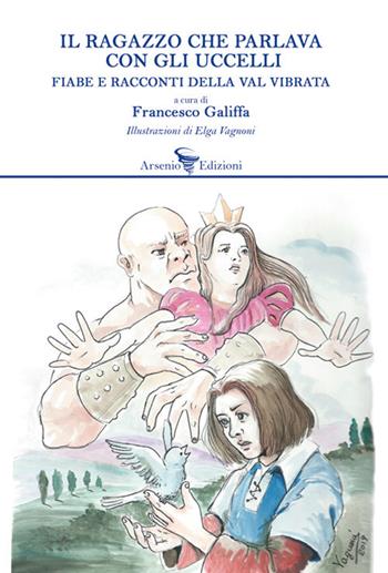 Il ragazzo che parlava con gli uccelli. Fiabe e racconti della Val Vibrata  - Libro Arsenio Edizioni 2019, Narrativa | Libraccio.it