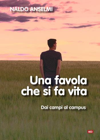 Una favola che si fa vita. Dai campi al campus. Nuova ediz. - Naldo Anselmi - Libro Magalini 2020 | Libraccio.it
