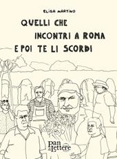 Quelli che incontri a Roma e poi te li scordi. Ediz. illustrata