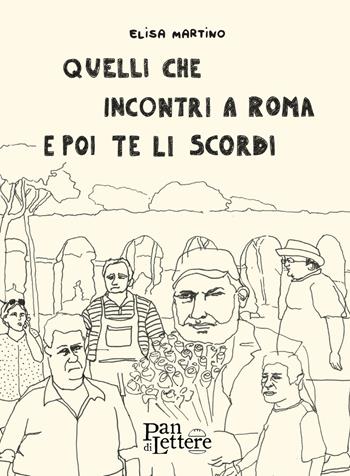 Quelli che incontri a Roma e poi te li scordi. Ediz. illustrata - Elisa Martino - Libro PandiLettere 2018, Ce n'è per tutti i gusti | Libraccio.it