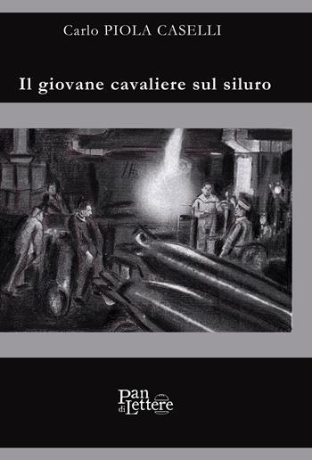 Il giovane cavaliere sul siluro - Carlo Piola Caselli - Libro PandiLettere 2019 | Libraccio.it