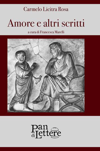 Amore e altri scritti - Carmelo Licitra Rosa - Libro PandiLettere 2019, Pane, anima ed emozioni | Libraccio.it