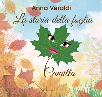 La storia della foglia Camilla. Ediz. per la scuola - Anna Veraldi - Libro Grafichéditore 2018 | Libraccio.it