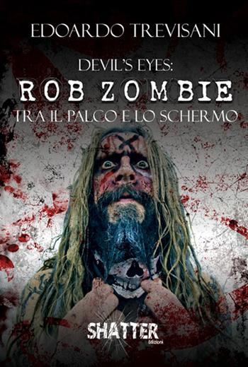 Devil's eyes: Rob Zombie tra il palco e lo schermo - Edoardo Trevisani - Libro Shatter 2019 | Libraccio.it