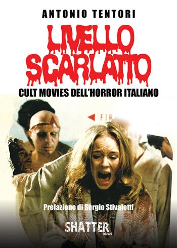 Livello scarlatto. Cult movies dell'horror italiano - Antonio Tentori - Libro Shatter 2019, Cinema | Libraccio.it