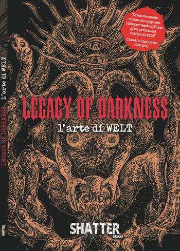 Legacy of darkness. L'arte di Welt. Ediz. a colori - Welt - Libro Shatter 2019 | Libraccio.it