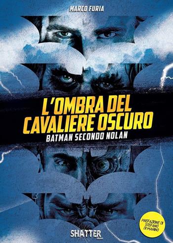 L'ombra del Cavaliere oscuro. Batman secondo Nolan - Marco Furia - Libro Shatter 2020, Cinema | Libraccio.it