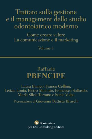 Trattato sulla gestione e il management dello studio odontoiatrico moderno. Come creare valore. La comunicazione e il marketing - Raffaele Prencipe - Libro Booksystem 2020 | Libraccio.it