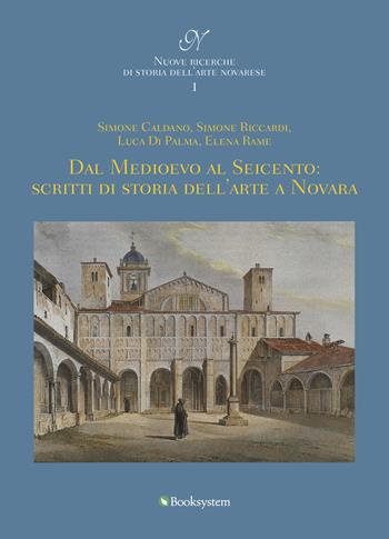 Dal Medioevo al Seicento: scritti di storia dell’arte a Novara - Simone Caldano, Simone Riccardi, Luca Di Palma - Libro Booksystem 2021, Nuove ricerche di storia dell’arte novarese | Libraccio.it