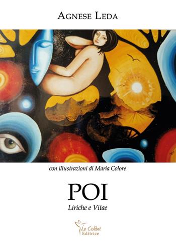 Poi. Liriche e vitae - Agnese Leda - Libro Le Colibrì 2022, Poesie | Libraccio.it